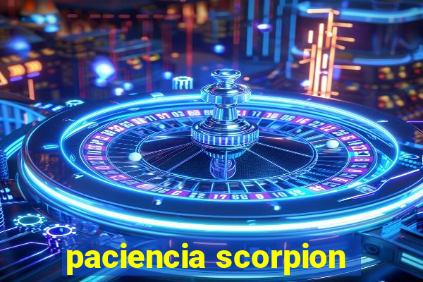 paciencia scorpion